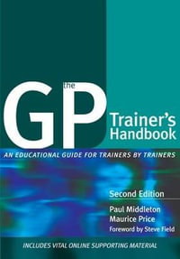 The GP Trainer's Handbook : An Educational Guide for Trainers by Trainers - Paul Middleton