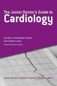 The Junior Doctor's Guide to Cardiology : Junior Doctor's Guides - Ian Mann