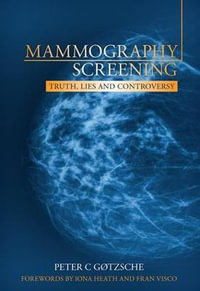 Mammography Screening : Truth, Lies and Controversy - Peter Gotzsche