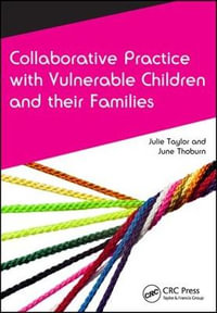 Collaborative Practice with Vulnerable Children and Their Families : CAIPE Collaborative Practice Series - Julie Taylor