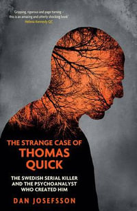 The Strange Case of Thomas Quick : The Swedish Serial Killer and the Psychoanalyst Who Created Him - Dan Josefsson