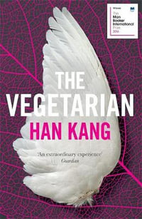 The Vegetarian : Winner of the 2016 Man Booker International Prize - Han Kang