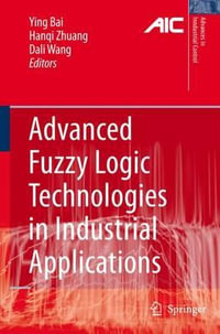 Advanced Fuzzy Logic Technologies in Industrial Applications : Advances in Industrial Control - Ying Bai