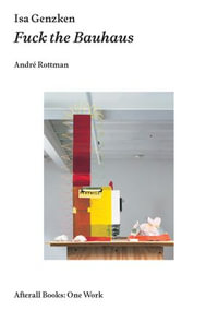 Isa Genzken : Fuck the Bauhaus - Andre Rottman