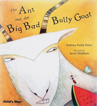 The Ant and the Big Bad Bully Goat : Traditional Tales with a Twist - Andrew Fusek Peters