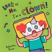 I'm a Clown! : Look at Me - Sebastien Braun