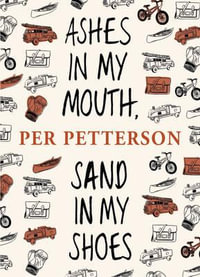 Ashes in My Mouth, Sand in My Shoes - Per Petterson