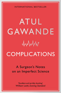 Complications : A surgeon's notes on an imperfect science - Atul Gawande