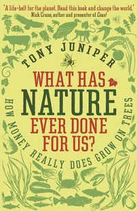 What Has Nature Ever Done For Us? : How Money Really Does Grow On Trees - Tony Juniper