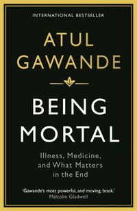 Being Mortal : Illness, Medicine and What Matters in the End - Atul Gawande