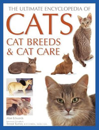 Cats, Cat Breeds & Cat Care, The Ultimate Encyclopedia of : A comprehensive visual guide - Alan Edwards