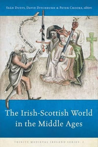 The Irish-Scottish World in the Middle Ages : Volume 3 - Sean Duffy