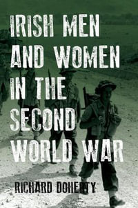 Irish Men and Women in the Second World War - Richard Doherty