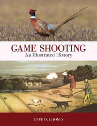 Game Shooting : An Illustrated History - DAVID S. D. JONES