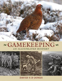 Gamekeeping : An Illustrated History - DAVID S. D. JONES