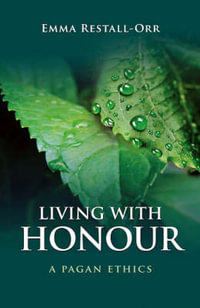 Living With Honour - A Pagan Ethics - Emma Restall Orr