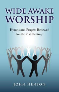 Wide Awake Worship - Hymns and Prayers Renewed for the 21st Century - John Henson