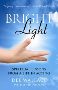 Bright Light - Spiritual Lessons from a Life in Acting - Dee Wallace