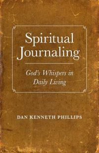 Spiritual Journaling : God's Whispers in Daily Living - Dan Phillips