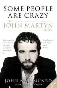 Some People are Crazy : The John Martyn Story - John Neil Munro