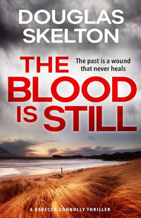 The Blood is Still : A Rebecca Connolly Thriller - Douglas Skelton