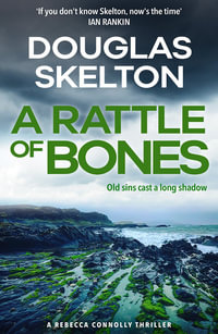 A Rattle of Bones : A Rebecca Connolly Thriller - Douglas Skelton