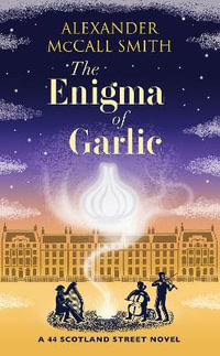 The Enigma of Garlic : A 44 Scotland Street Novel - Alexander McCall Smith