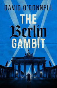 The Berlin Gambit : A page-turning WWII thriller based on true events - David O'Donnell