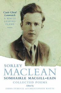 White Leaping Flame / Caoir Gheal Leumraich : Sorley Maclean: Collected Poems - Sorley MacLean