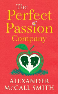 The Perfect Passion Company : The Perfect Passion Company Series (Book #1) - Alexander McCall Smith