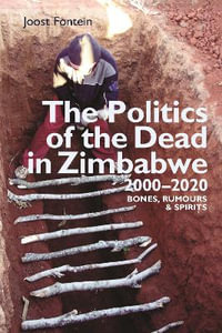 The Politics of the Dead in Zimbabwe 2000-2020 : Bones, Rumours & Spirits - Professor Joost Fontein