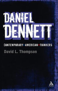 Daniel Dennett : Bloomsbury Contemporary American Thinkers - David L. Thompson