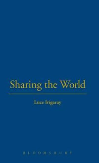 Sharing the World : From Intimate to Global Relations - Luce Irigaray