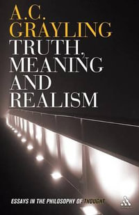 Truth, Meaning and Realism : Essays in the Philosophy of Thought - A. C. Grayling