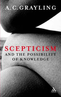 Scepticism and the Possibility of Knowledge - A. C. Grayling