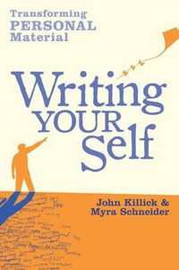 Writing Your Self : Transforming Personal Material - Myra Schneider