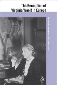 The Reception of Virginia Woolf in Europe : Reception of British and Irish Authors in Europe - Mary Ann Caws