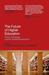 The Future of Higher Education : Policy, Pedagogy and the Student Experience - Les Bell