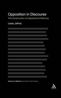 Opposition in Discourse : The Construction of Oppositional Meaning - Lesley Jeffries