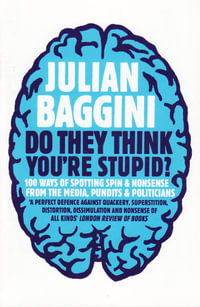 Do They Think You're Stupid? : 100 Ways of Spotting Spin and Nonsense from the Media, Celebrities and Politicians - Julian Baggini