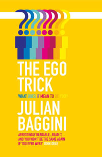 The Ego Trick : What Does it Mean To Be You? - Julian Baggini