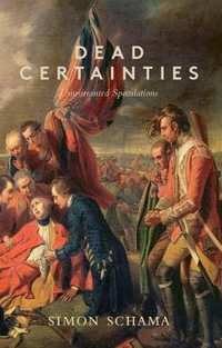 Dead Certainties : Unwarranted Speculations - Simon Schama