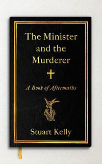 The Minister and the Murderer : Book of Aftermaths - Stuart Kelly