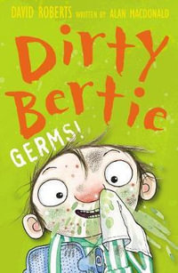 Dirty Bertie: Germs! : Dirty Bertie - David Roberts