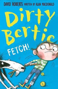 Dirty Bertie: Fetch! : Dirty Bertie - David Roberts