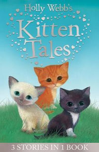 Holly Webb's Kitten Tales : 3 Stories in 1 Book - Holly Webb