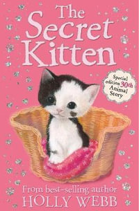 The Secret Kitten : Holly Webb Animal Stories - Holly Webb