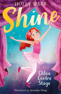 Chloe Centre Stage : Shine! - Holly Webb