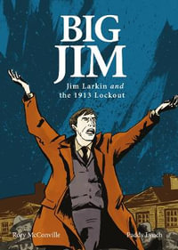 Big Jim : Jim Larkin and the 1913 Lockout - Rory McConville