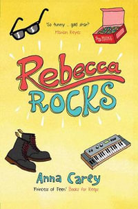 Rebecca Rocks : The Real Rebecca - Anna Carey